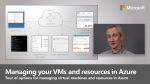Microsoft Video Managing your VMs and resources in Azure