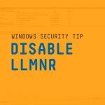 How to and why you should disable LLMNR with Windows Server