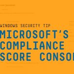 How to make the most of Microsoft’s new Compliance Score Console