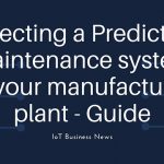Selecting a Predictive Maintenance system for your manufacturing plant – Guide